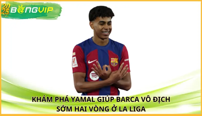 Yamal giúp Barca vô địch sớm hai vòng ở La Liga